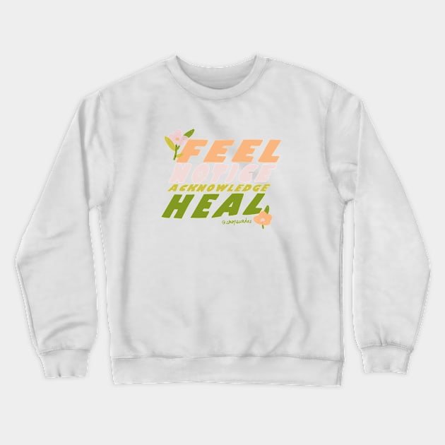 Feel, Notice, Acknowledge, Heal Crewneck Sweatshirt by shopsundae